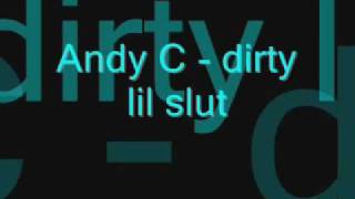 Andy C -  dirty lil slut