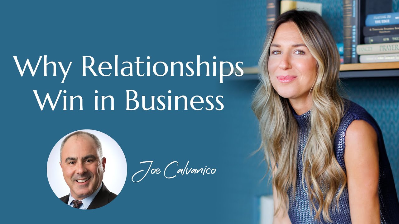 Why Relationships Win in Business with Joe Calvanico