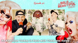 An American Turkey in Paris with Trixie and Katya | The Bald and the Beautiful with Trixie and Katya
