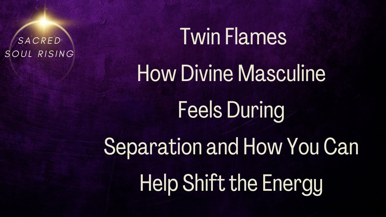 Twin Flames 🔥 How Divine Masculine Feels During Separation and How To Shift the Energy