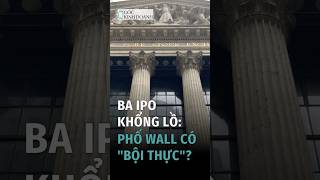 Ba IPO Khổng Lồ: Phố Wall Có "Bội Thực"?