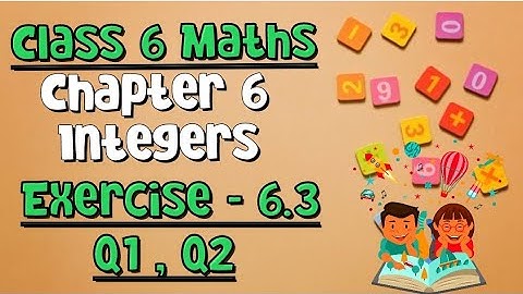 Integers | Class 6 Maths | Chapter 6 Exercise 6.3 | Questions 1, 2