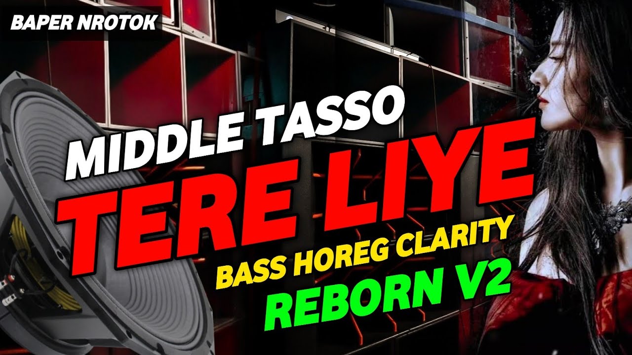 DJ TERE LIYE REBORN • MIDDLE TASSO BASS HOREG CLARITY • FT DJ EDY PROJECT X TIYOK AMK X ZAMZIM AUDIO
