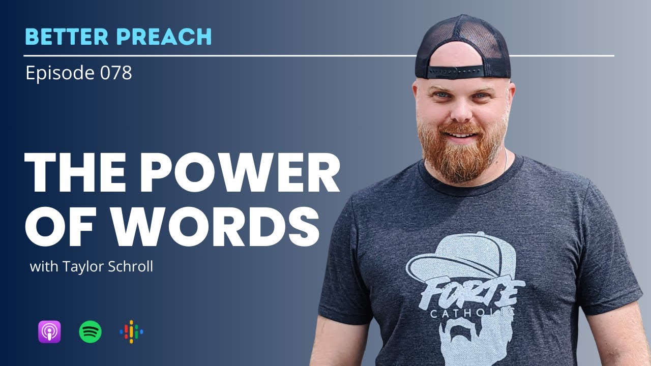 78. The Power of Words with Taylor Schroll // Better Preach Podcast