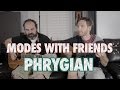 Modes with Phriends: Phrygian