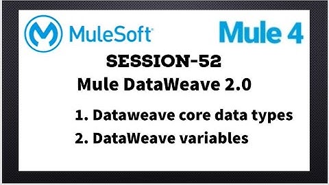MuleSoft | Mule ESB 4 | Session 52 |  Mule Dataweave 2.0 | Dataweave core data types and Variables