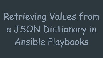 Retrieving Values from a JSON Dictionary in Ansible Playbooks