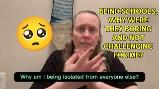 Blind Schools, Why Were They Boring and Not Challenging For Me? Part 2