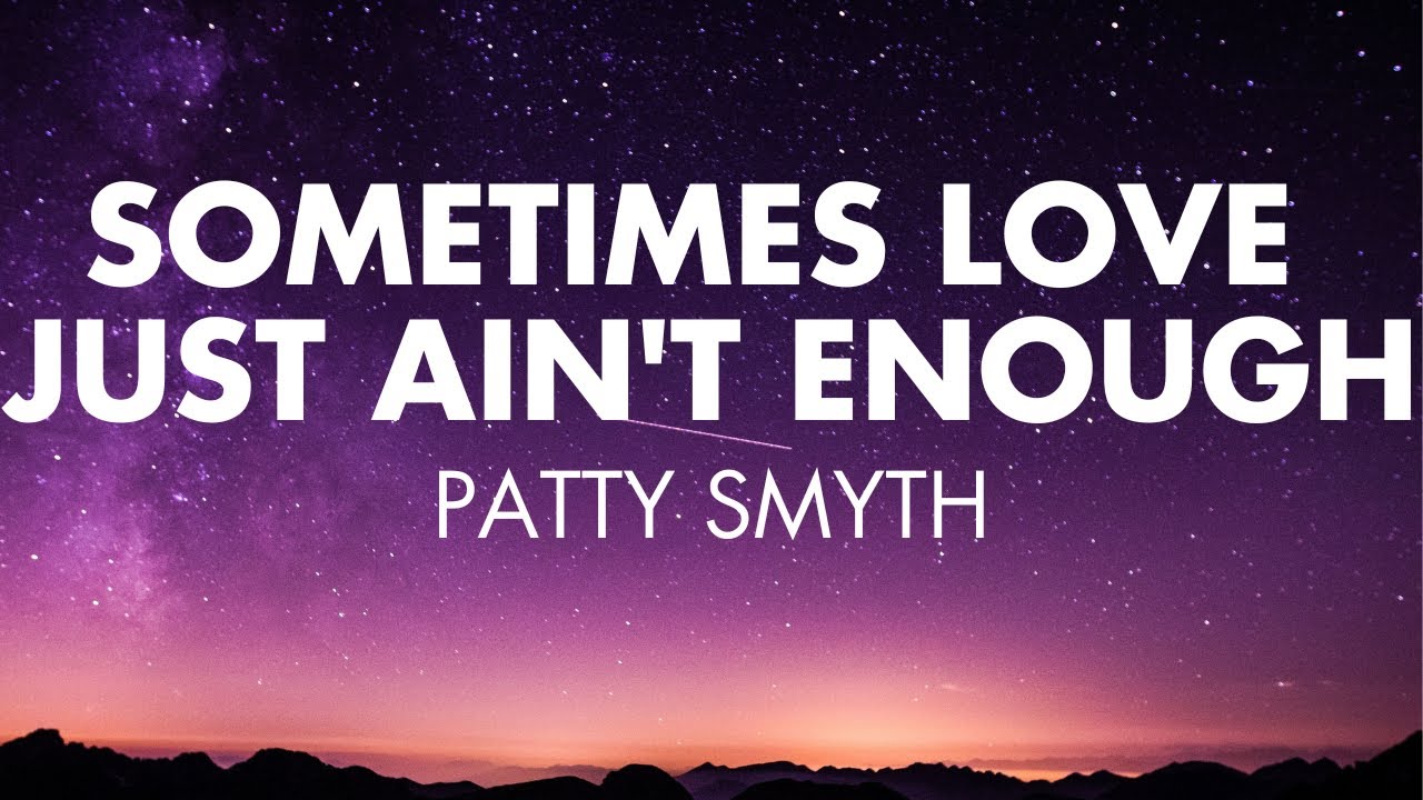 Sometimes Love Just Ain't Enough | Patty Smyth (Lyrics)