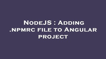 NodeJS : Adding .npmrc file to Angular project