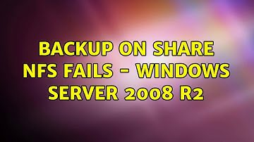 Backup on Share NFS fails - Windows Server 2008 R2 (2 Solutions!!)