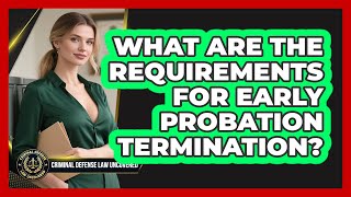 What Are The Requirements For Early Probation Termination? - Criminal Defense Law Uncovered