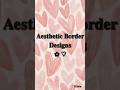 Aesthetic Border Designs #aesthetic #border #design #diy #craft #a4 #bow #pink #olivia #drawing