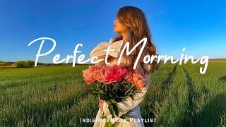 Perfect Morrning  Chill  Playlist  Feel Good  To Lift Your Mood Indiepopfolkacoustic
