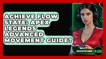 Achieve Flow State: Apex Legends Advanced Movement Guide? - Green Button Gaming