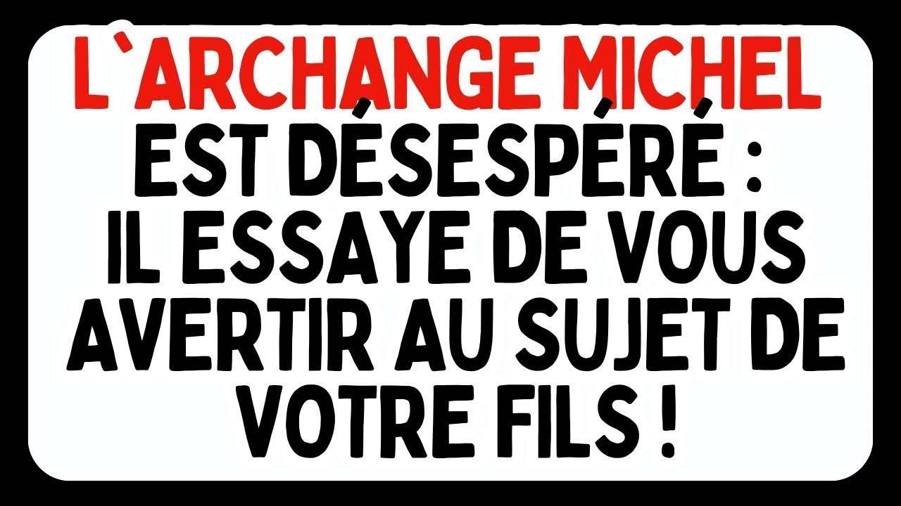 😭L'ARCHANGE MICHEL EST DÉSESPÉRÉ : IL ESSAYE DE VOUS AVERTIR AU SUJET DE VOTRE FILS !