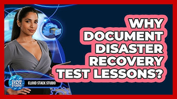 Why Document Disaster Recovery Test Lessons?