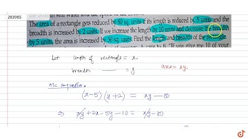 The area of a rectangle gets reduced by 80 sq units if its length is reduced by 5 units and th