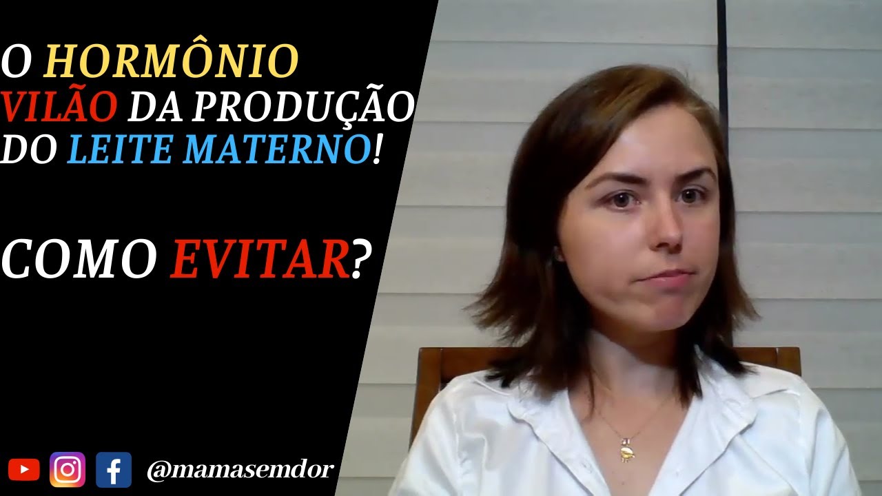 O HORMÔNIO VILÃO DA PRODUÇÃO DE LEITE MATERNO! COMO EVITAR O FATOR ...