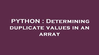 PYTHON : Determining duplicate values in an array