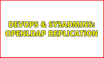 DevOps & SysAdmins: OpenLdap Replication