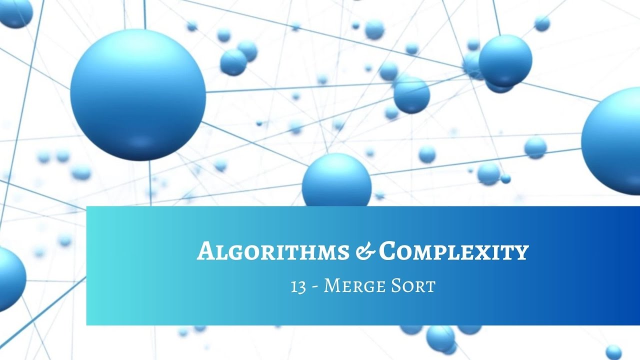 Algo & Complexity 13 - Merge Sort