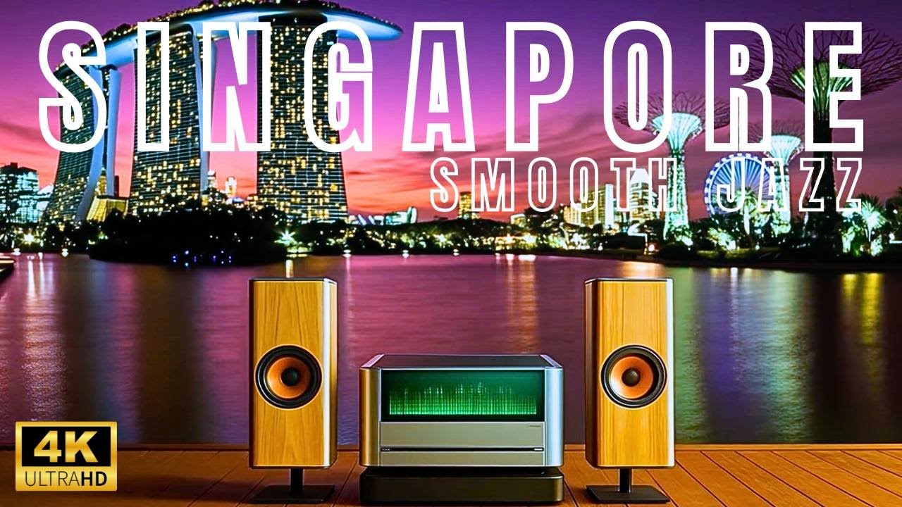 SINGAPORE Night Smooth Jazz 🌆 4K Marina Bay Lounge Music for Relax, Dinner, Work & Study