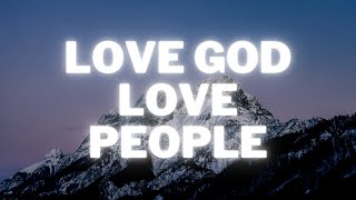 Love God Love People - Danny Gokey | Lyrics