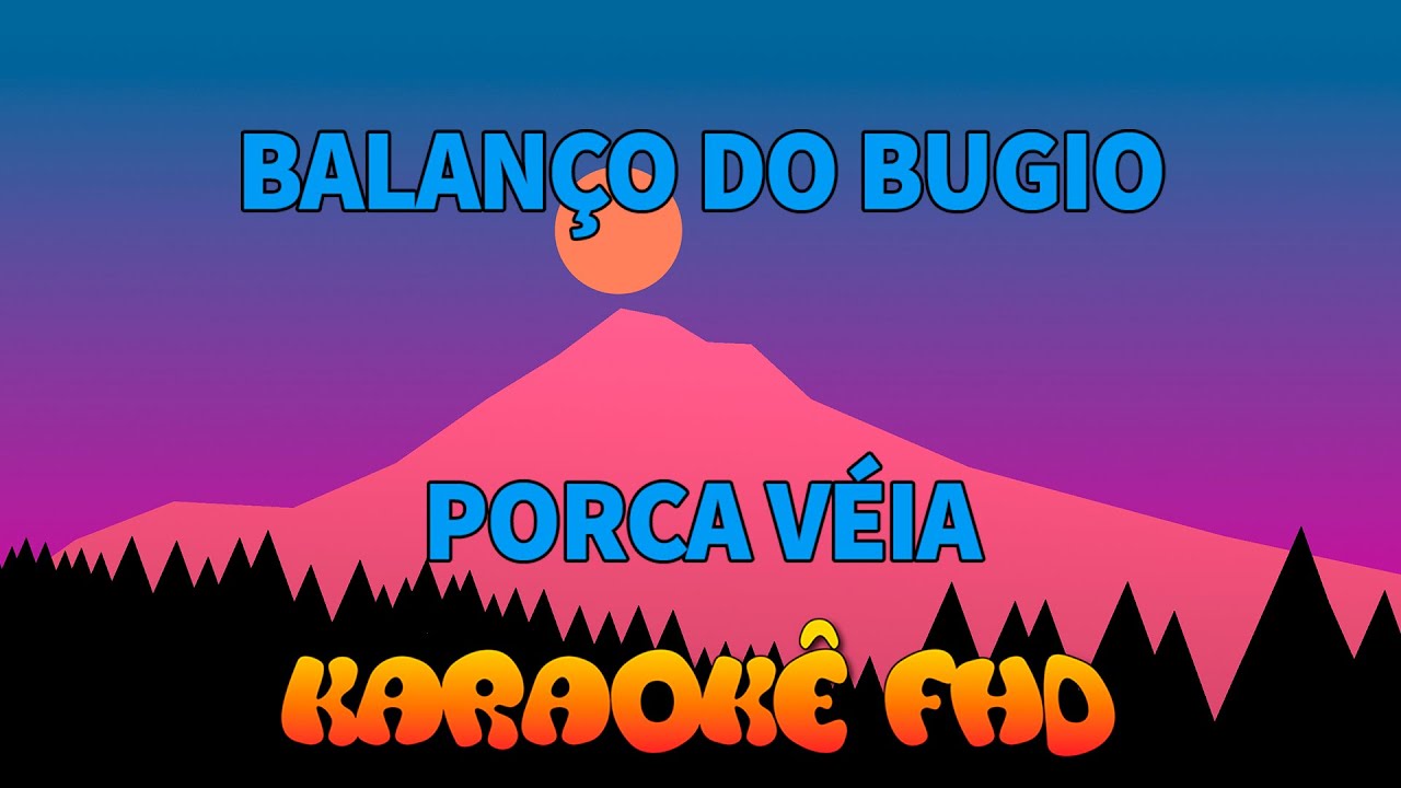Porca Véia   BALANÇO DO BUGIO - KARAOKÊ FHD