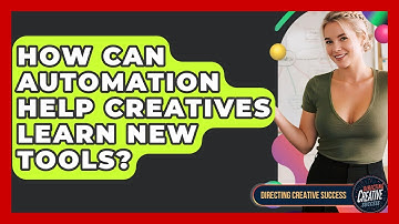 How Can Automation Help Creatives Learn New Tools? - Directing Creative Success