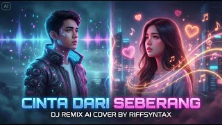 Download Lagu FULL BASS! DJ Cinta Dari Seberang | Viral Cover AI | RIFFSYNTAX MP3
