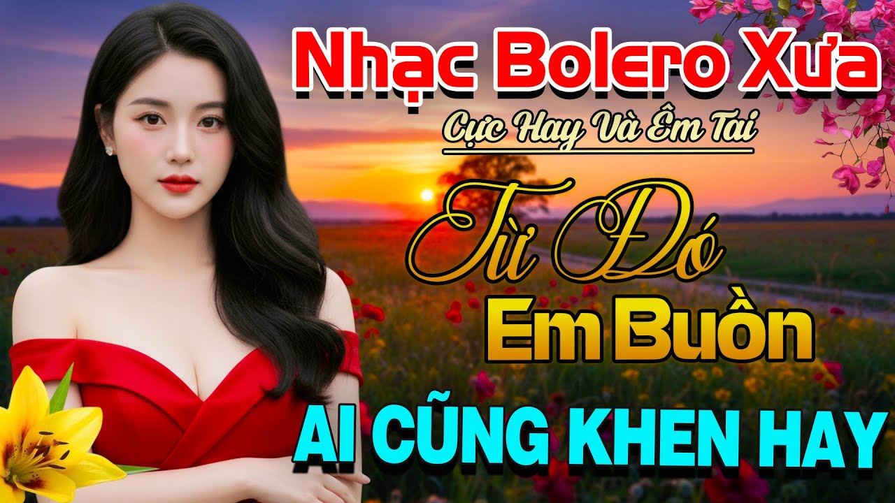 Ca Nhạc Trữ Tình Hay Nhất Hiện Nay, Tuyển Chọn Bolero Xưa Ai Nghe Cũng Khen - Giọng Ca Cực Êm Tai