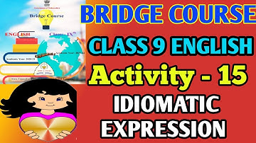 Bridge Course Class 9 English Activity -  15 Idiomatic expression |Answers with pictures and example