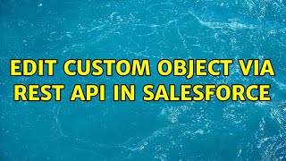 Edit Custom Object via REST API in Salesforce