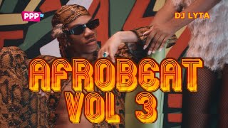 DJ LYTA – NAIJA AFROBEAT VOL 3 | DIOR | ALCOHOL | JOEBOY| OMAH LAY FIREBOY | REMA | MEDICINE