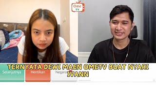 TERNYATA DEWI MAEN OMETV BUAT NYARI IVANN | OMETV