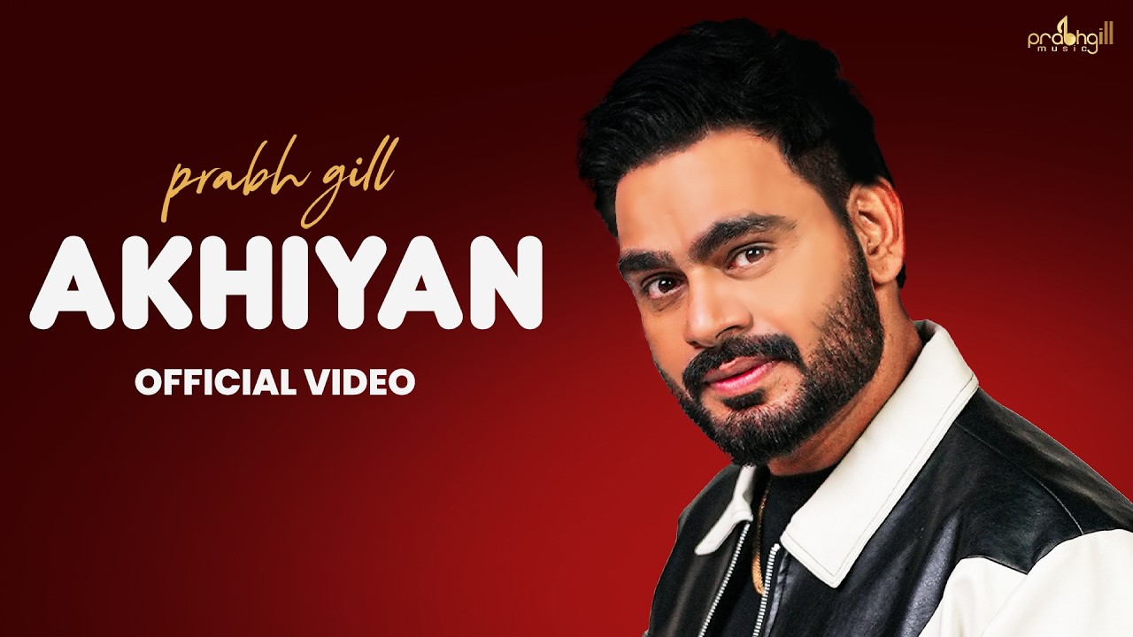 AKHIYAN !! Prabh Gill (Official video) New Punjabi Songs 2026
