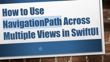 How to Use NavigationPath Across Multiple Views in SwiftUI