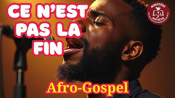 Ce n’est pas la fin – Louange chrétienne d’espérance (Version Afro-Gospel)