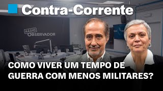 Como viver um tempo de guerra com menos militares? | Contra-Corrente em direto na Rádio Observador