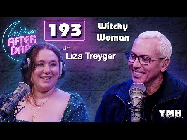 Ep. 193 Witchy Woman w/ Liza Treyger | Dr. Drew After Dark