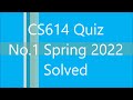 CS614 Quiz No 1 Spring 2022 100% correct Solved By Nadeem Iqbal