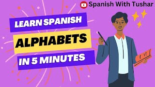 LEARN ALPHABETS OF SPANISH IN JUST 5 MINUTES !