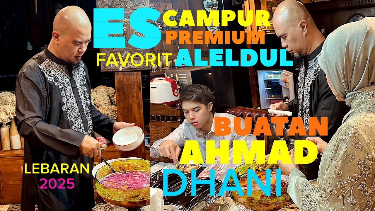 ES CAMPUR PREMIUM FAVORIT ALELDUL BUATAN AHMAD DHANI (LEBARAN HARI PERTAMA DI RUMAH ADP)