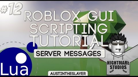 ROBLOX Lua GUI Scripting Tutorial 12 - Server Messages