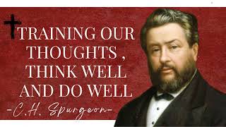 TRAINING OUR THOUGHTS , THINK WELL AND DO WELL | Charles Spurgeon Sermons