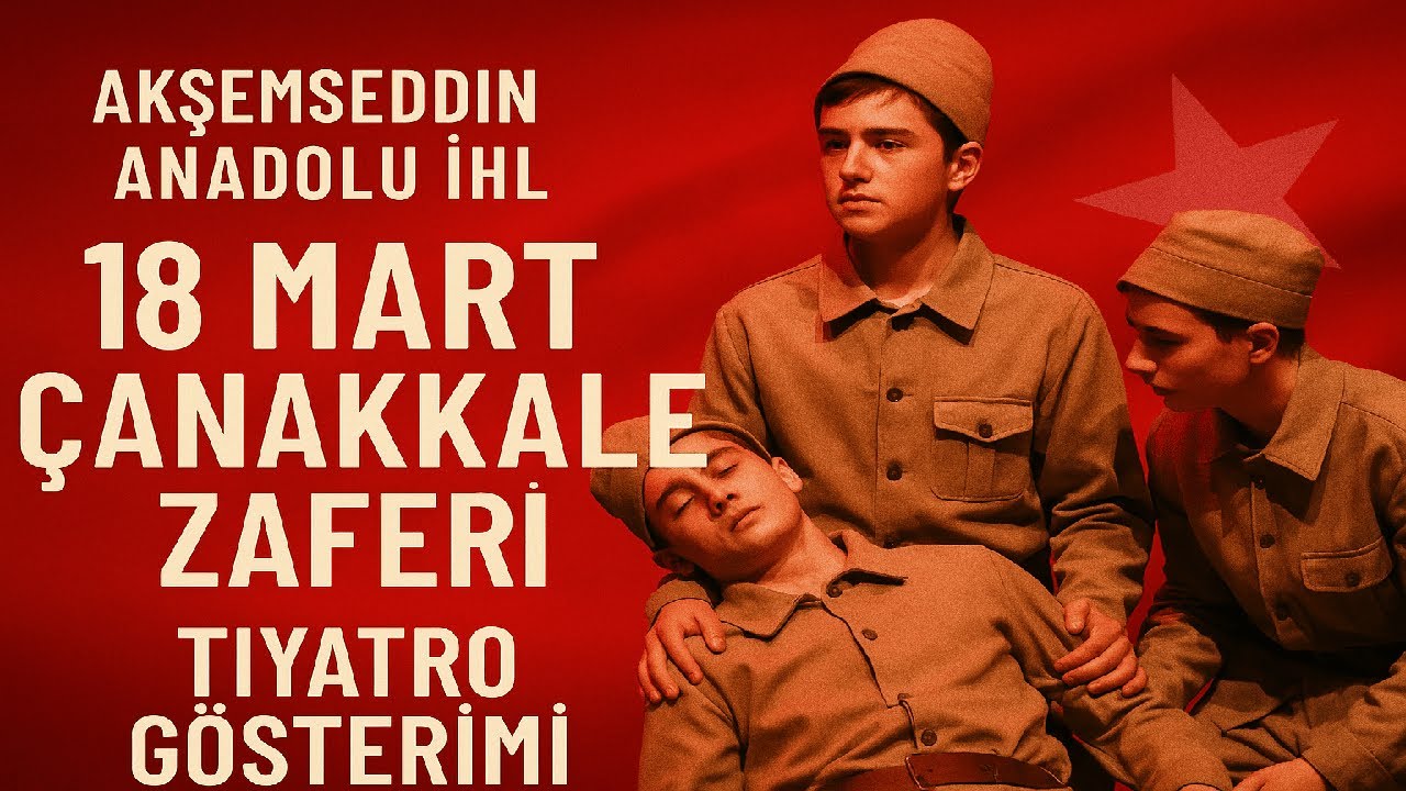 Akşemseddin Anadolu İHL | 18 Mart Çanakkale Zaferi Tiyatro Gösterimi