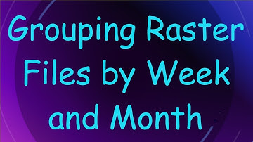 Grouping Raster Files by Week and Month