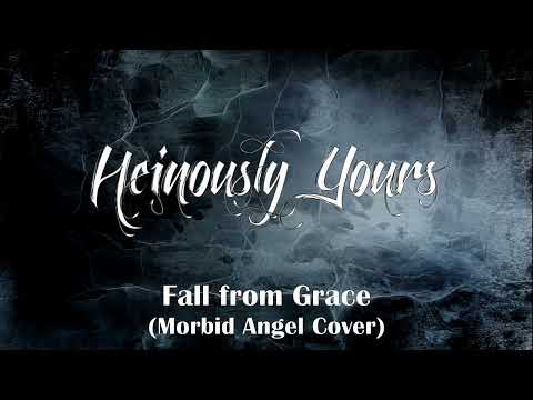 HEINOUSLY YOURS - Fall from Grace (Morbid Angel Cover)