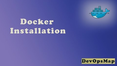 Docker part 2 :  How to install and use docker. Step by step installation process